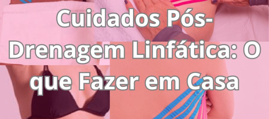 Cuidados Pós-Drenagem Linfática: O que Fazer em Casa